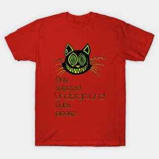 Only selected underground clubs please - Catsondrugs.com - Techno Party Ibiza Rave Dance Underground Festival Spring Break  Berlin Good Vibes Trance Dance technofashion technomusic housemusic T-Shirt